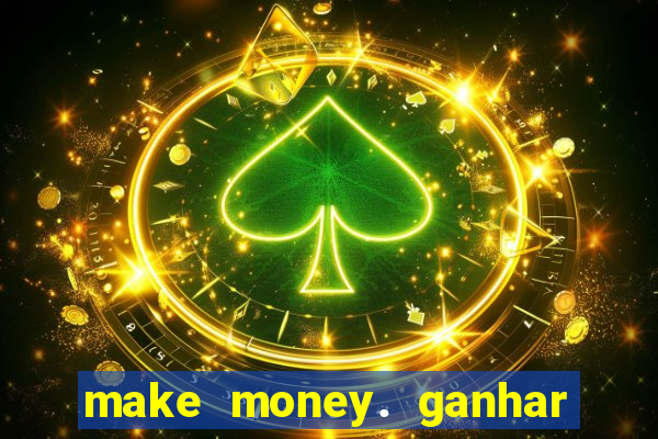 make money. ganhar dinheiro jogando